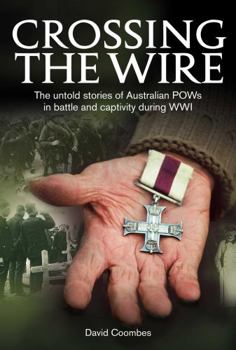 Hardcover Crossing the Wire: The Untold Stories of POWs in Battle and Captivity During Wwi Book