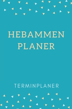 Hebammen Planer Terminplaner: Hebamme Kalender 2020 | Terminkalender A5, Hebammen Planer & Notizbuch (German Edition)