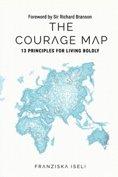 Paperback The Courage Map: 13 Principles for Living Boldly Book