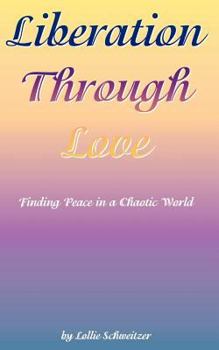 Paperback Liberation Through Love: Finding Peace in a Chaotic World Book