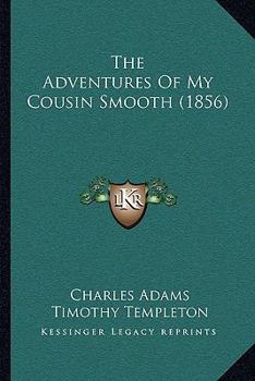 Paperback The Adventures Of My Cousin Smooth (1856) Book