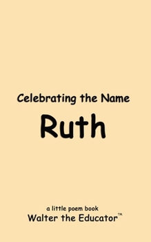 Celebrating the Name Ruth (The Poetry of First Names Book)
