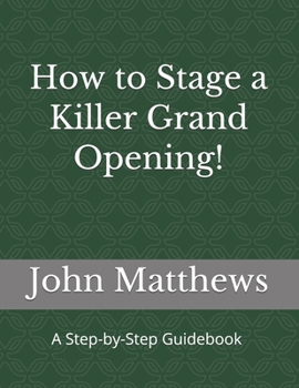 Paperback How to Stage a Killer Grand Opening!: A Step-by-Step Guidebook Book