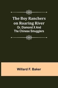 Paperback The Boy Ranchers on Roaring River; Or, Diamond X and the Chinese Smugglers Book