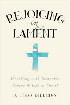 Paperback Rejoicing in Lament: Wrestling with Incurable Cancer and Life in Christ Book
