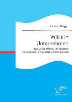 Paperback Wikis in Unternehmen: Wie Wikis effektiv im Wissensmanagement eingesetzt werden können [German] Book