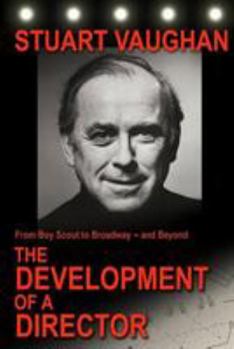 Paperback From Boy Scout to Broadway -- and Beyond: The Development of a Director Book