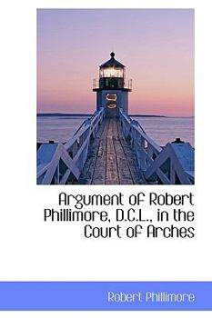 Paperback Argument of Robert Phillimore, D.C.L., in the Court of Arches Book