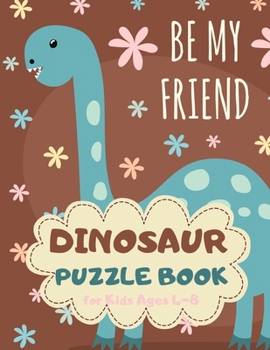 Dinosaur Puzzle Book for Kids Ages 4-8: Dino Theme A Fun Kid Workbook Game for Learning, Coloring, Mazes, Sudoku and More! Best Holiday and Birthday Gift Idea