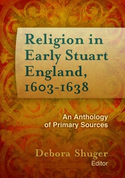 Religion in Early Stuart England, 1603-1638: An Anthology of Primary Sources - Book  of the Documents of Anglophone Christianity