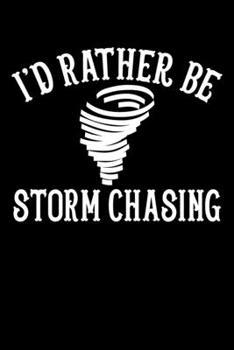 Paperback I'd Rather Be Storm Chasing: Funny Stormchaser I'd Rather Be Storm Chasing Blank Composition Notebook for Journaling & Writing (120 Lined Pages, 6" Book