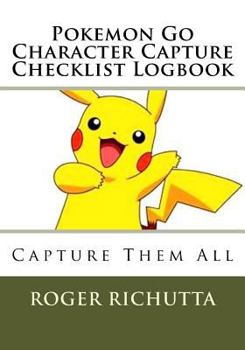 Paperback Pokemon Go Character Capture Checklist Logbook: Capture Them All Book