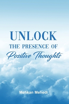 Paperback Unlock the Presence of Positive Thoughts Book