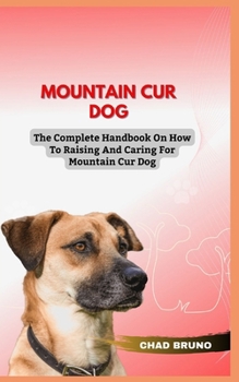 Paperback Mountain Cur Dog: The Complete Handbook On How To Raising And Caring For Mountain Cur Dog Book