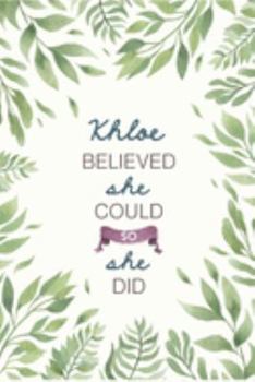 Khloe Believed She Could So She Did: Cute Personalized Name Journal / Notebook / Diary Gift For Writing & Note Taking For Women and Girls (6 x 9 - 110 Blank Lined Pages)