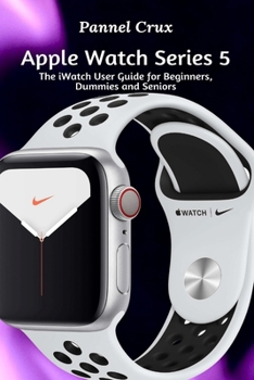Paperback Apple Watch Series 5: The iWatch User Guide for Beginners, Dummies and Seniors Book