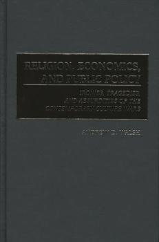 Hardcover Religion, Economics, and Public Policy: Ironies, Tragedies, and Absurdities of the Contemporary Culture Wars Book
