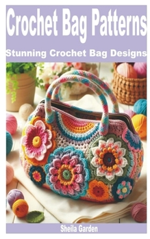 Paperback Crochet Bag Patterns: Stunning Crochet Bag Designs Book