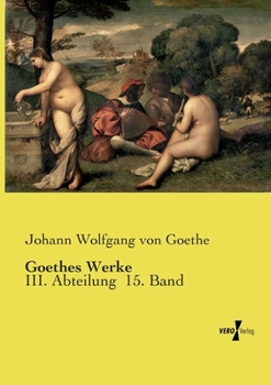 Paperback Goethes Werke: III. Abteilung 15. Band [German] Book