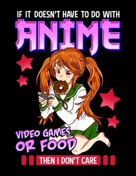 Paperback If It Doesn't Have To Do With Anime Video Games Or Food Then I Don't Care: Funny Anime Gaming Blank Sketchbook to Draw and Paint (110 Empty Pages, 8.5 Book