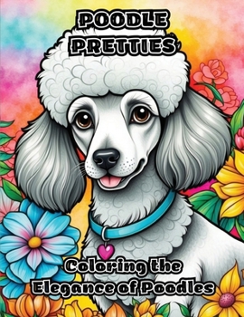 Poodle Pretties: Coloring the Elegance of Poodles