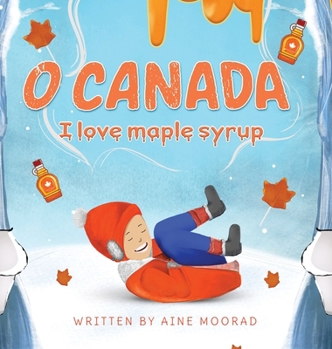 Hardcover O Canada I Love Maple Syrup Book