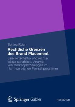 Paperback Rechtliche Grenzen Des Brand Placement: Eine Wirtschafts- Und Rechtswissenschaftliche Analyse Von Markenplatzierungen Im Nicht-Werblichen Fernsehprogr [German] Book