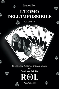 Paperback L'Uomo dell'Impossibile - Volume 5: Documenti, lettere, articoli, analisi su Gustavo Adolfo Rol. Anni '60 e '70. [Italian] Book