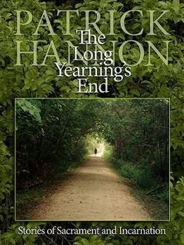 Hardcover The Long Yearning's End: Stories of Sacrament and Incarnation Book