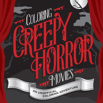Lights, Camera, Color! Coloring Creepy Horror Flicks: An Unofficial Coloring Adventure