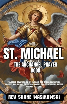 Paperback St Michael the Archangel Prayer Book: Powerful Devotion St Michael for Divine Protection, Chaplet and Litany to the Archangel for a Victorious battle Book