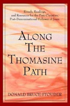Paperback Along The Thomasine Path: Rituals, Readings, and Resources for the Post-Christian, Post-Denominational Follower of Jesus. Book