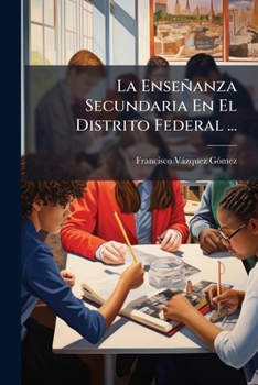 La Enseñanza Secundaria En El Distrito Federal ...: Segundo Folleto