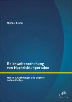 Paperback Reichweitenerhöhung von Nachrichtenportalen: Mobile Anwendungen und Zugriffe im Mobile-Age [German] Book