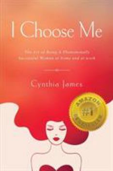 Paperback I Choose Me: The Art of Being a Phenomenally Successful Woman at Home and at Work Book