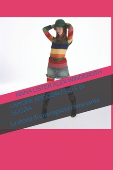 Paperback L'Amore Arcobaleno: La storia di una ragazza come tante [Italian] Book