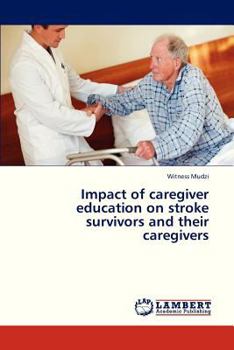 Paperback Impact of Caregiver Education on Stroke Survivors and Their Caregivers Book