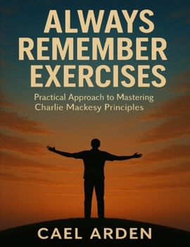 Paperback Always Remember Exercises: Practical Approach to Mastering Charlie Mackesy Principles Book