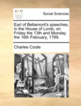 Paperback Earl of Bellamont's Speeches, in the House of Lords, on Friday the 13th and Monday the 16th February, 1789. Book