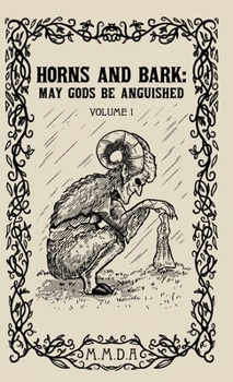 Hardcover Horns and Bark: May Gods Be Anguished: Volume 1 Book