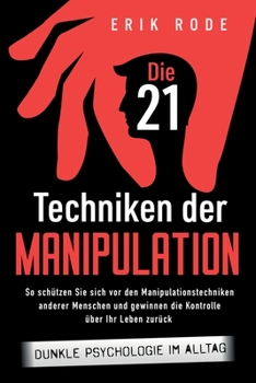 Paperback Die 21 Techniken der Manipulation - Dunkle Psychologie im Alltag: So schützen Sie sich vor den Manipulationstechniken anderer Menschen und gewinnen di [German] Book