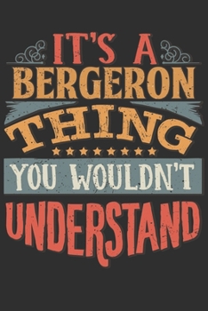 It's A Bergeron Thing You Wouldn't Understand: Want To Create An Emotional Moment For A Bergeron Family Member ? Show The Bergeron's You Care With ... Surname Planner Calendar Notebook Journal