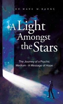 Hardcover A Light Amongst the Stars: The Journey of a Psychic Medium - A Message of Hope Book