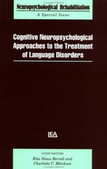 Cognitive Neuropsychological Approaches To The Treatment Of Language disorders: A Special Issue Of The Journal Neuropsychological Rehabilitation (Cognitive ... Approaches to the Treatment of)