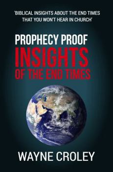 Prophecy Proof Insights of the End Times: Biblical Insights About the End Times that You Won't Hear in Church