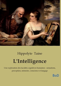 Paperback L'Intelligence: Une exploration des facultés cognitives humaines - sensations, perception, mémoire, conscience et langage [French] Book