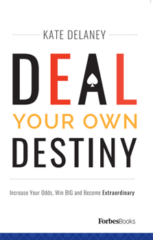 Hardcover Deal Your Own Destiny: Increase Your Odds, Win Big and Become Extraordinary Book