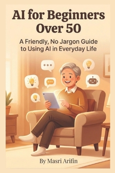 Paperback AI for Beginners Over 50: A Friendly, No-Jargon Guide to Using AI in Everyday Life Book