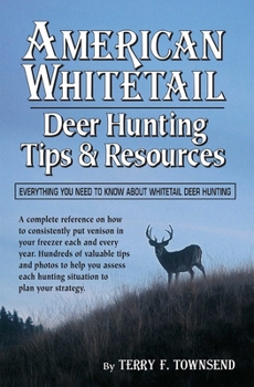 Paperback American Whitetail: Deer Hunting Tips & Resources--Everything You Need to Know about Whitetail Deer Hunting Book