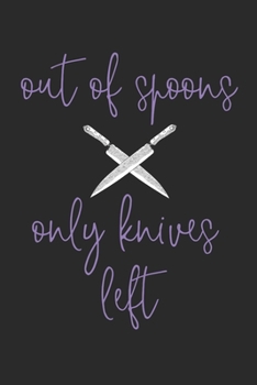 Out of Spoons Only Knives Left: Fibromyalgia Fighter Spoonie Warrior Chronic Illness Purple Lupus Journal For Women and Men - 6x9 - 100 Blank Lined Notebook Pages